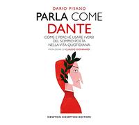 Parla come Dante. Come e perché usare i versi del Sommo Poeta nella vita quotidiana