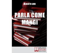 Parla Come Mangi: Mappa avanzata per non Perdersi nel Linguaggio Verbale e non Verbale