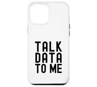 Parla con me dei dati | Appassionato di dati | Amante dell'analisi dei dati Custodia per iPhone 12 Pro Max