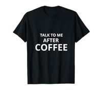 Parla con Me Dopo Il caffè Citazione Divertente Minimal Maglietta