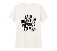 Parla di Fisica quantistica con Me Divertente Amante della Scienza Maglietta Premium