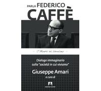 Parla Federico Caffè. Dialogo immaginario sulla «società in cui viviamo»