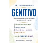 Parla tedesco con sicurezza!: Genitivo - Grammatica tedesca per l’esame B1 con pratica orale e scritta