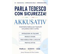 Parla tedesco con sicurezza!: L’accusativo tedesco - Grammatica tedesca per il livello B1 con pratica orale e scritta