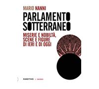Parlamento sotterraneo. Miserie e nobiltà, scene e figure di ieri e di oggi