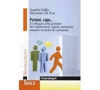 Parlami, capo... Il colloquio nella gestione dei collaboratori: logiche, strumenti, metodi e tecniche di conduzione