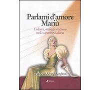 Parlami d'amore Mariù. Cultura, società e costume nella canzone italiana. Atti del Convegno (Santa Margherita Ligure, 14-15 settembre 2004). Con CD Audio
