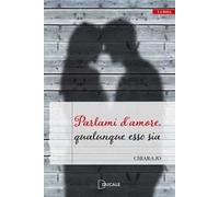 Parlami d'amore, qualunque esso sia