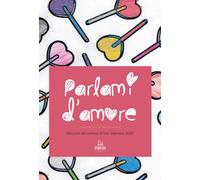 Parlami d'amore. Racconti del contest di San Valentino 2021 - 202