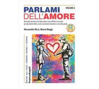 Parlami dell'amore. Manuale operativo di educazione socio affettiva sessuale per gli alunni della scuola secondaria di primo e secondo grado. Vol. 2