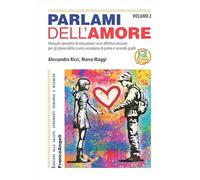 Parlami Dell'Amore. Manuale Operativo Di Educazione Socio Affettiva Sessuale Per