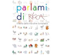 Parlami di Ricca. il bello della vita oltre la malattia