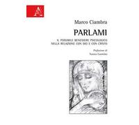 Parlami. Il possibile benessere psicologico nella relazione con Dio e con Cristo