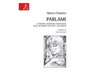 Parlami. Il possibile benessere psicologico nella relazione con Dio e con Cristo