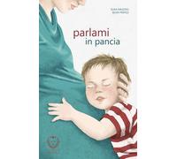 PARLAMI IN PANCIA. EDIZ. ILLUSTRATA - Mazzoli Elisa - 2025 - Il Leone Verde