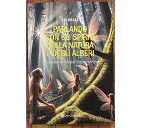 Parlando con gli Spiriti della Natura e degli Alberi. Insegnamenti ed esperienze