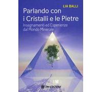 Parlando con i cristalli e le pietre. Insegnamenti ed esperienze dal mondo minerale