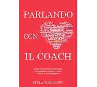 PARLANDO CON IL COACH: Come trovare il tuo potenziale per cambiare carriera e avere una vita più appagante