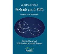 Libri Hilton Jonathan - Parlando Con Le Stelle. Introduzione All'astrosophia. Ba
