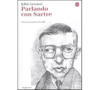 Parlando con Sartre. Conversazioni al caffè - Gerassi John