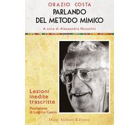 Parlando del metodo mimico. Lezioni inedite trascritte - Costa Orazio