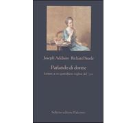 Parlando di donne. Lettere a un quotidiano inglese del '700 - Addison Jose...