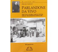 Parlandone dal Vivo: per una Storia degli Studi delle Tradizioni Popolari, Piemo