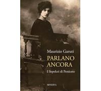 Libri Maurizio Garuti - Parlano Ancora. I Sepolcri Di Persiceto
