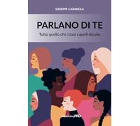 Parlano di te: Tutto quello che i tuoi capelli dicono