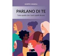 Parlano di te. Tutto quello che i tuoi capelli dicono