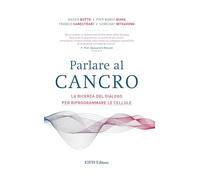 Parlare al cancro. La ricerca del dialogo per riprogrammare le cellule
