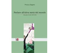 Parlare all'altra metà del mondo. Raccolta di scritti (1999-2009)