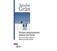 Parlare attentamente tacere con forza. Per una nuova cultura della comunicazione