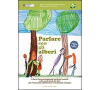 Parlare con gli alberi. Il parco naturale regionale dei monti Lucretili nelle scuole locali dal 2001 per l'educazione ambientale... Con CD Audio
