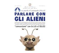 PARLARE CON GLI ALIENI: Comunicare con la LIS e il BLISS - Lo scrigno Magico - CAA per tutti