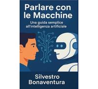Parlare con le macchine: Una guida semplice all’intelligenza artificiale