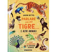 Parlare con una tigre… e altri animali. Come comunicano le creature selvagge