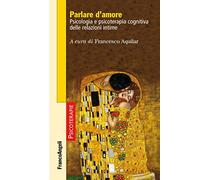 Parlare d'amore. Psicologia e psicoterapia cognitiva delle relazioni intime