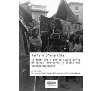 Parlare d'anarchia. Le fonti orali per lo studio della militanza libertaria in Italia nel secondo Novecento