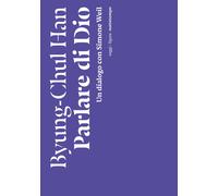 Parlare di Dio. Un dialogo con Simone Weil - Han Byung-Chul