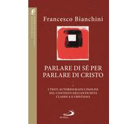 Parlare di sé per parlare di Cristo. I testi autobiografici paoli