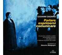 Parlare, esprimersi, comunicare. Un percorso completo e pratico per prendere coscienza della propria voce e migliorare la propria resa vocale
