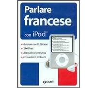Parlare francese con iPod. Con CD-ROM