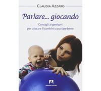 Parlare... giocando. Consigli ai genitori per aiutare i bambini a parlare bene