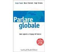 Parlare globale. Guida ragionata ai linguaggi dell'impresa per comprendere i messaggi del mercato