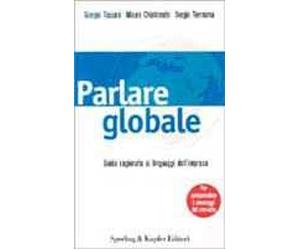 Parlare globale. Guida ragionata ai linguaggi dell'impresa per comprendere i messaggi del mercato