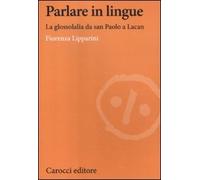 Parlare in lingue. La glossolalia da san Paolo a Lacan