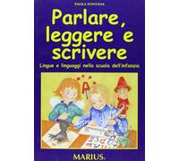 Parlare, leggere e scrivere. Lingue e linguaggi nella scuola dell'infanzia