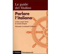 Parlare l'italiano. Come usare bene la nostra lingua