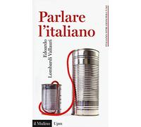 Parlare l'italiano. Come usare meglio la nostra lingua
